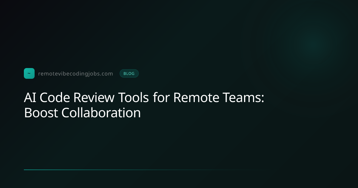 AI Code Review Tools for Remote Teams: Boost Collaboration | Remote ...