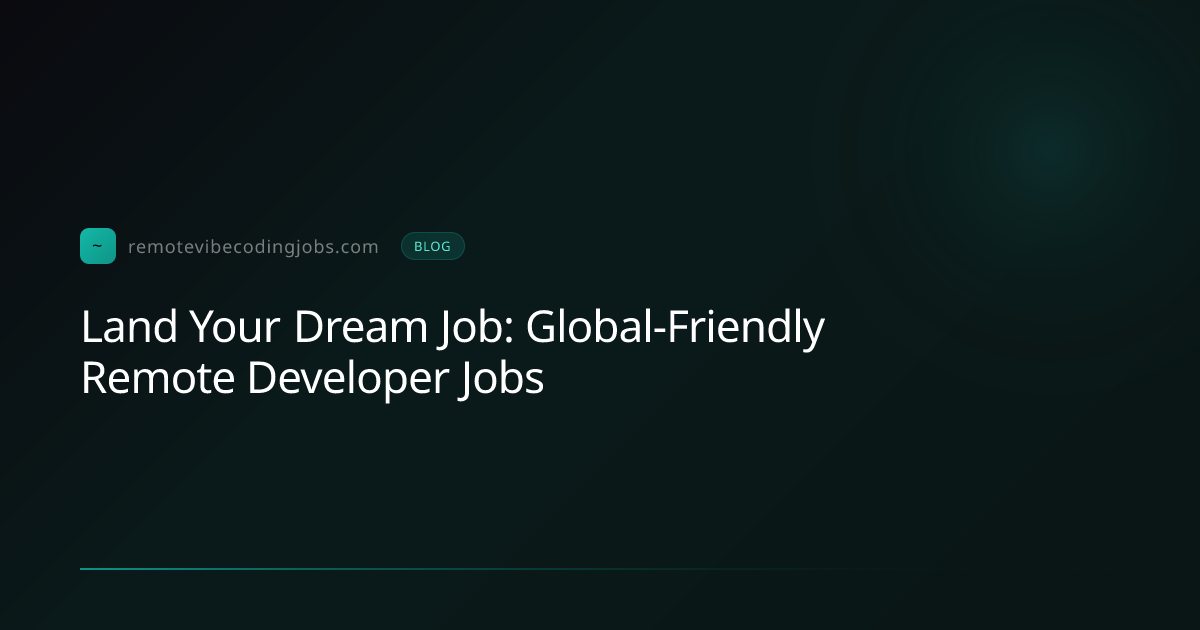 Land Your Dream Job: Global-Friendly Remote Developer Jobs | Remote ...