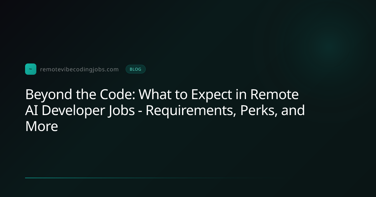 Beyond the Code: What to Expect in Remote AI Developer Jo... | Remote ...