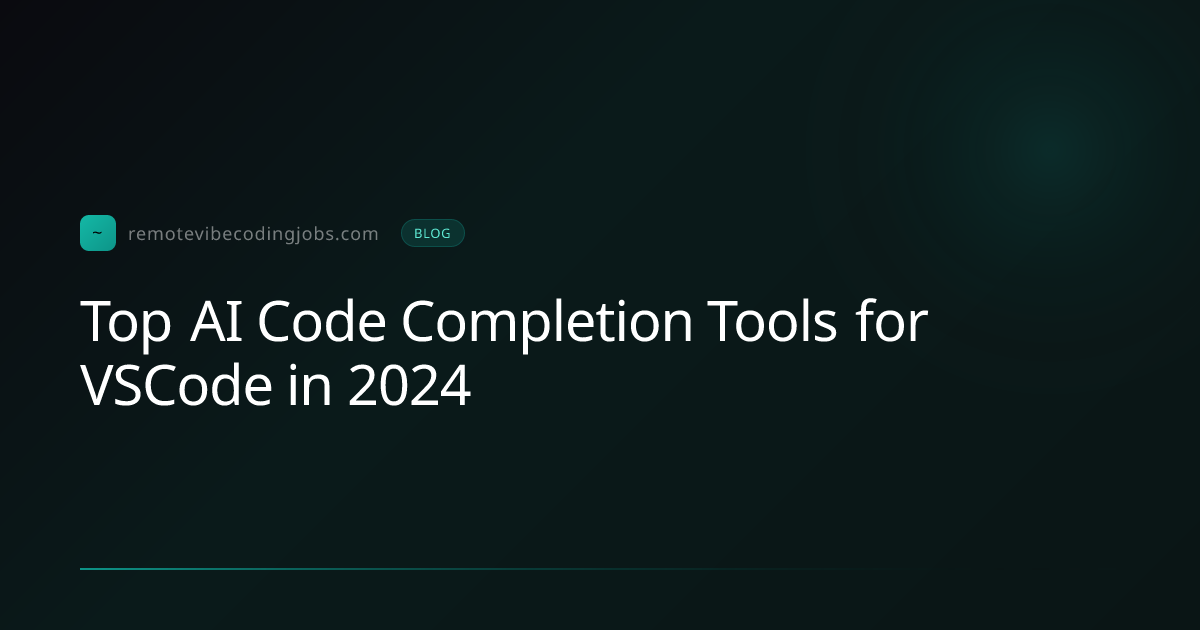 Top AI Code Completion Tools for VSCode in 2024 | Remote Vibe Coding Jobs