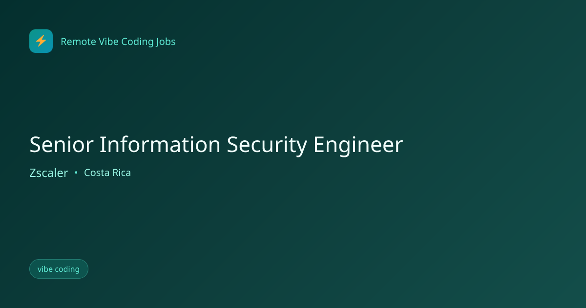 Senior Information Security Engineer at Zscaler | Remote Vibe Coding Jobs